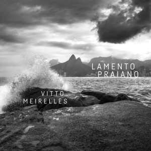 ดาวน์โหลดและฟังเพลง Lamento Praiano พร้อมเนื้อเพลงจาก Vitto Meirelles