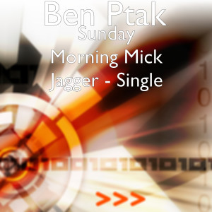 收听Ben Ptak的Sunday Morning Mick Jagger歌词歌曲