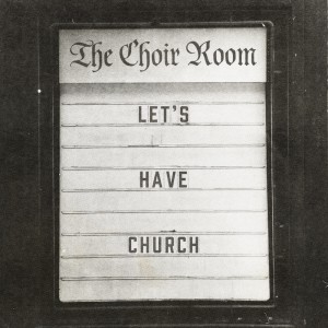 The Choir Room的專輯Let's Have Church (Live)