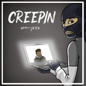 Listen to Creepin song with lyrics from eM-jaYe