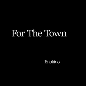 Enokido的专辑For the Town