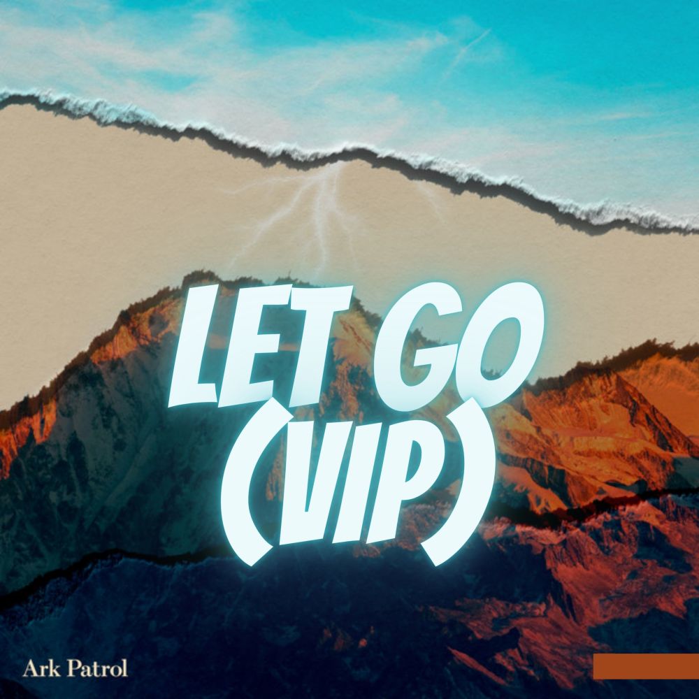 Ark Patrol - Let Go (VIP)