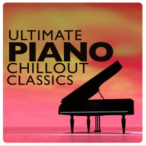 Ultimate Piano Chillout Classics