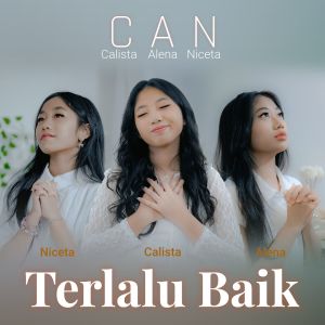 Listen to Terlalu Baik song with lyrics from CAN (Calista Alena Niceta)