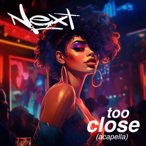 收聽Next的Too Close (Re-Recorded) (Acapella)歌詞歌曲