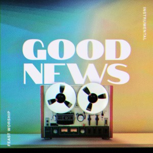 Feast Worship的專輯Good News (Instrumental)