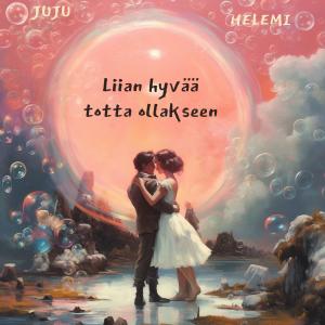 ดาวน์โหลดและฟังเพลง Liian hyvää totta ollakseen (feat. Helemi) พร้อมเนื้อเพลงจาก Juju