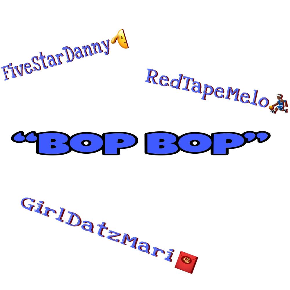 Bop Bop (feat. FiveStarDanny & RedTapeMelo) (Explicit)