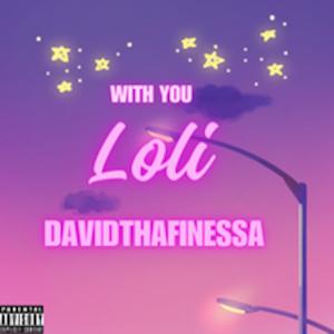 收聽DavidThaFinessa的With You (feat. Loli) (Explicit)歌詞歌曲