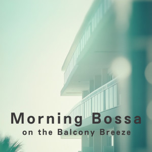 Cafe Ensemble Project的专辑Morning Bossa on the Balcony Breeze