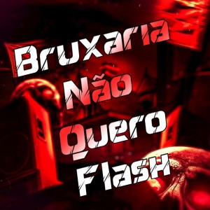 Dengarkan Bruxaria Não Quero Flash (Explicit) lagu dari DJ LK DA VB dengan lirik