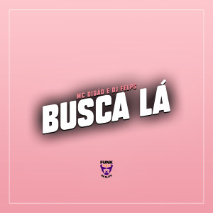 ดาวน์โหลดและฟังเพลง Busca Lá พร้อมเนื้อเพลงจาก MC Digao