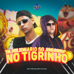 Album TA MILIONARIO SO JOGANDO NO TIGRINHO (Explicit) from 