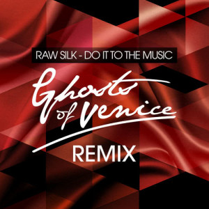 Raw Silk的專輯Do It to the Music (Ghosts Of Venice Remix)