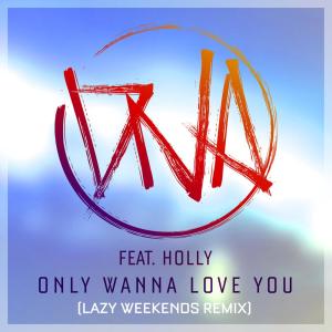 ดาวน์โหลดและฟังเพลง Only Wanna Love You (Lazy Weekends Remix) พร้อมเนื้อเพลงจาก DNA