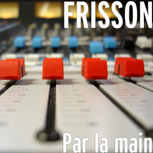 Listen to Par la main (Explicit) song with lyrics from Frisson