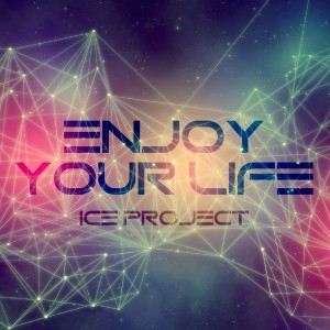 อัลบัม Enjoy Your Life ศิลปิน Ice Project