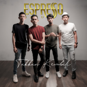 Listen to Takkan Kembali song with lyrics from Espresso
