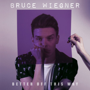 收听Bruce Wiegner的Better off This Way歌词歌曲