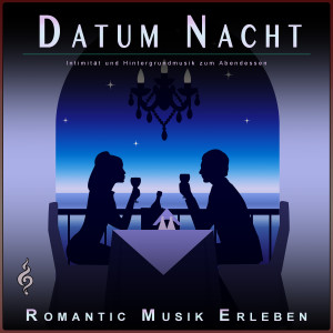 Romantic Musik Erleben的專輯Datum Nacht: Intimität und Hintergrundmusik zum Abendessen