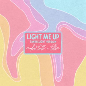 收聽Crooked Teeth的Light Me Up (Candlelight Version)歌詞歌曲