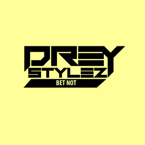Listen to Bet Not (Explicit) song with lyrics from Drey Stylez