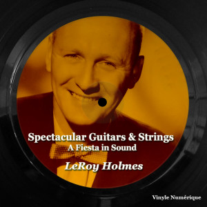 Leroy Holmes的專輯Spectacular Guitars & Strings - A Fiesta In Sound