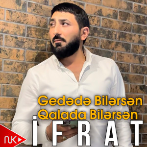 Listen to Gedədə Bilərsən Qalada Bilərsən song with lyrics from Ifrat