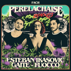 收聽Fach的Perelachaise (Esteban Ikasovic Remix)歌詞歌曲