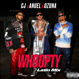 CJ的專輯Whoopty (Latin Mix) [feat. Anuel AA and Ozuna] (Explicit)