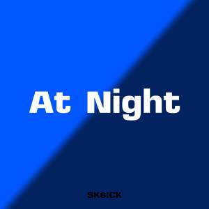 Dengarkan lagu At Night (Explicit) nyanyian SK6!CK dengan lirik