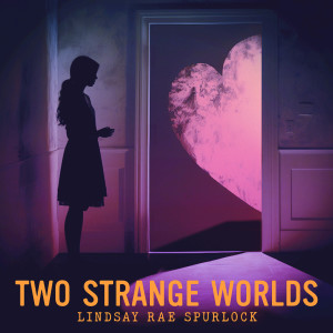 Album Two Strange Worlds from Lindsay Rae Spurlock