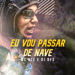 Dengarkan lagu Eu vou Passar de Nave nyanyian MC Alê dengan lirik