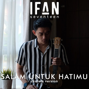Album Salam Untuk Hatimu (Ukulele Version) from Ifan Seventeen