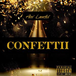 ดาวน์โหลดและฟังเพลง Confettii (Explicit) พร้อมเนื้อเพลงจาก Ace' Lanski'