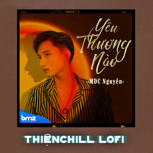 Listen to Yêu Thương Nào (ThiệnChill Lofi) song with lyrics from MDC Nguyễn