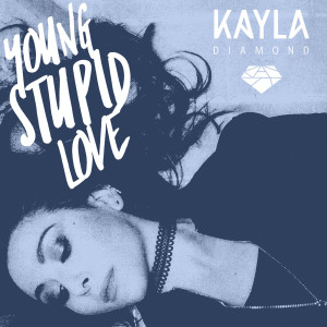 收聽Kayla Diamond的YOUNG STUPID LOVE (Explicit)歌詞歌曲