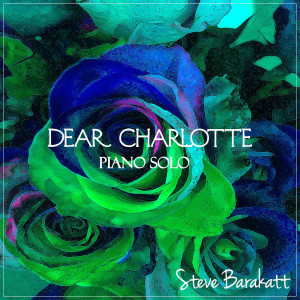 Listen to Dear Charlotte - Piano Solo song with lyrics from Steve Barakatt