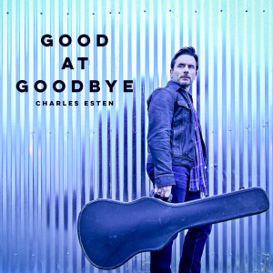 收听Charles Esten的Good at Goodbye歌词歌曲