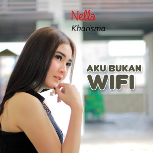 收聽Nella Kharisma的Aku Bukan Wifi歌詞歌曲