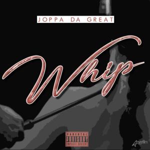 Listen to Whip (Explicit) song with lyrics from Joppa Da Great