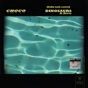 收聽CHOCO的Dinosaurs (feat. Nevve)歌詞歌曲