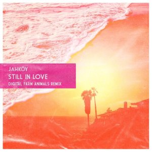 ดาวน์โหลดและฟังเพลง Still In Love (Digital Farm Animals Remix) พร้อมเนื้อเพลงจาก JAHKOY