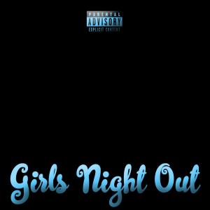 Nazz Travagant的專輯Girls Night Out (feat. JVDE, Paris B, Neezy, Tyb & Jassette) (Explicit)
