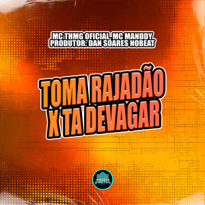 ดาวน์โหลดและฟังเพลง Toma Rajadão X Ta Devagar (Explicit) พร้อมเนื้อเพลงจาก MC TH MG Oficial