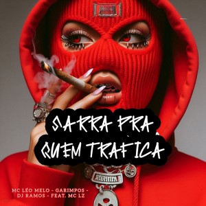 Listen to Sarra pra Quem Trafica (Explicit) song with lyrics from MC Léo Melo