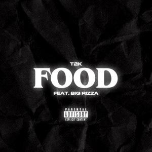 Listen to FOOD (feat. BIG RIZZA) (Explicit) song with lyrics from T2K