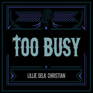 收聽Lillie Delk Christian的Too Busy!歌詞歌曲