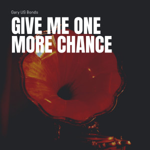 Album Give Me One More Chance from Gary US Bonds