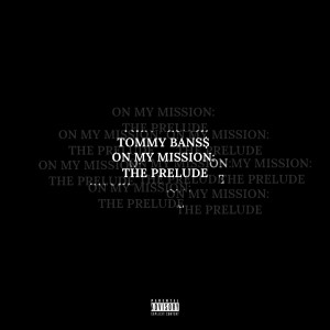อัลบัม On My Mission: The Prelude (Explicit) ศิลปิน Tommy Bans$